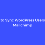 How to Sync WordPress Users with Mailchimp