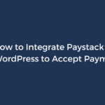 How to Integrate Paystack with WordPress to Accept Payments