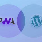 Progressive Web Apps (PWA) Integration With WordPress