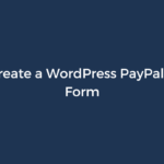 How to Create a WordPress PayPal Payment Form