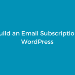 How to Build an Email Subscription Form in WordPress