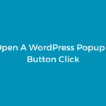 How To Open A WordPress Popup on Link & Button Click
