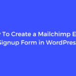 How To Create a Mailchimp Email Signup Form in WordPress