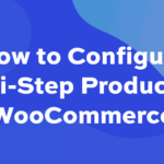 How to configure multi-step products in WooCommerce