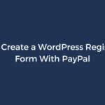 How to Create a WordPress Registration Form With PayPal