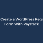 How to Create a WordPress Registration Form With Paystack