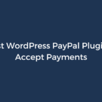 7 Best WordPress PayPal Plugins to Accept Payments