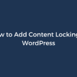 How to Add Content Locking in WordPress