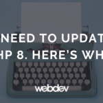 You Need to Update to PHP 8. Here’s Why.