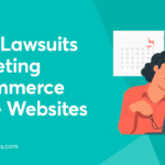 ADA Lawsuits Targeting eCommerce Store Websites: What To Do