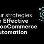 7 Strategies for Effective WooCommerce Automation in 2023