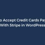 How to Accept Credit Card Payments With Stripe in WordPress