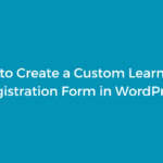 How to Create Custom LearnDash Registration Form in WordPress