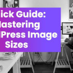 Quick Guide: Mastering WordPress Image Sizes