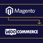 The Essential Guide to Migrating from Magento to WooCommerce