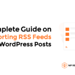 Complete Guide on Importing RSS Feeds into WordPress Posts