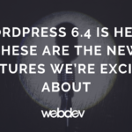 WordPress 6.4: New Features We’re Excited About