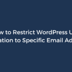 Restricting WordPress User Registration to Specific Email Address
