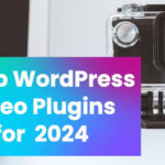 6 Top WordPress Video Plugins For Your Website In 2024