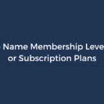 How to Name Membership Levels, Tiers or Subscription Plans