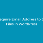 How to Require Email Address to Download Files in WordPress