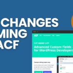 A Big Change Is Coming to Advanced Custom Fields. Are You Prepared? – The WP Minute