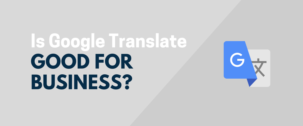 Is Google Translate Good For Business Use 4 Pros And 2 Cons WP Content