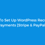 How To Set Up WordPress Recurring Payments [Stripe & PayPal]