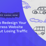 How to Redesign Your WordPress Website Without Losing Traffic