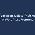 How to Let Users Delete Their Accounts in WordPress Frontend