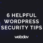 6 Helpful WordPress Security Tips