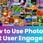 Boost User Engagement: 5 Innovative Ways To Use Photos On Your Website