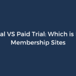 Free Trial vs Paid Trial: Which is Best for Membership Sites