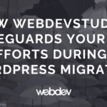 How WebDevStudios Safeguards Your SEO Efforts During a WordPress Migration