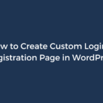 How to Create Custom Login & Registration Page in WordPress