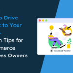 How to Drive Traffic to Your Store: 7 Tips for eCommerce Business Owners with Examples and Case Studies