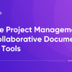 Improve Project Management with Collaborative Document Editing Tools