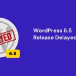WordPress 6.5 Release Postponed to April 02, 2024