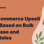 How to Target WooCommerce Upsell Offer Based on Bulk Purchase and User Roles?