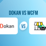 Dokan vs WCFM: Choose The Right Multivendor Plugin for You