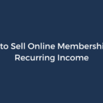 Ways to Sell Online Memberships for Recurring Income
