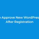 How to Approve New WordPress Users After Registration