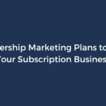7 Membership Marketing Plans to Boost Subscription Businesses