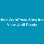 How to Hide WordPress Sites from Public View Until Ready