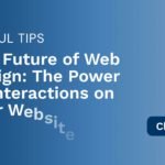 The Future of Web Design: The Power of Interactions on Your Website