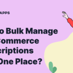 How to bulk manage WooCommerce subscriptions?