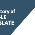 The History of Google Translate (2004-Today): A Detailed Analysis