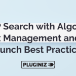 WP Search with Algolia: Index Management and Site Launch Best Practices