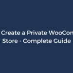 How to Create a Private WooCommerce Store – Complete Guide