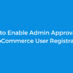 How to Enable Admin Approval For WooCommerce User Registration